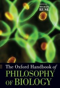 Book Cover for The Oxford Handbook of Philosophy of Biology by Michael Lucyle T Werkmeister Professor of Philosophy, Lucyle T Werkmeister Professor of Philosophy, Florida State Univ Ruse