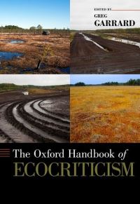 Book Cover for The Oxford Handbook of Ecocriticism by Greg Associate Professor, Sustainability, Associate Professor, Sustainability, The University of British Columbia Garrard