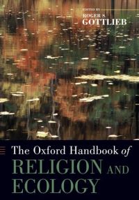 Book Cover for The Oxford Handbook of Religion and Ecology by Roger S Professor of Philosophy, Professor of Philosophy, Worcester Polytechnic Institute Gottlieb