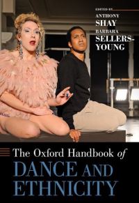 Book Cover for The Oxford Handbook of Dance and Ethnicity by Anthony Assistant Professor of Dance and Cultural Studies, Assistant Professor of Dance and Cultural Studies, Pomona Col Shay