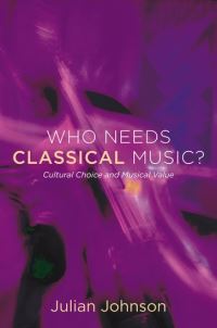 Book Cover for Who Needs Classical Music? by Julian Johnson