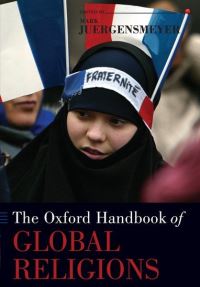 Book Cover for The Oxford Handbook of Global Religions by Mark Director, Professor of Sociology, Director, Professor of Sociology, Orfalea Center for Global  Internatio Juergensmeyer