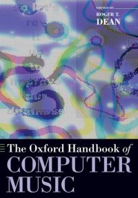 Book Cover for The Oxford Handbook of Computer Music by Roger T Research Professor of Sonic Communication, Research Professor of Sonic Communication, University of Western Syd Dean