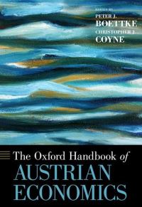 Book Cover for The Oxford Handbook of Austrian Economics by Peter Professor of Economics and Deputy Director of the James M Buchanan Center for Political Economy, Professor of  Boettke