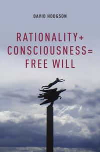 Book Cover for Rationality + Consciousness = Free Will by David Hodgson