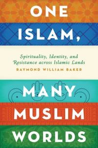 Book Cover for One Islam, Many Muslim Worlds by Raymond William Professor of International Politics, Professor of International Politics, Trinity College Baker