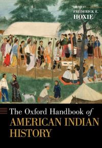 Book Cover for The Oxford Handbook of American Indian History by Frederick E Swanlund Chair and Professor of History, Swanlund Chair and Professor of History, University of Illinois a Hoxie