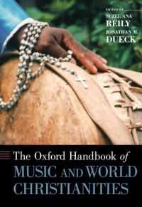 Book Cover for The Oxford Handbook of Music and World Christianities by Suzel Ana Titular Professor, Titular Professor, Instituto de Artes, Universidade Federal de Campinas Reily