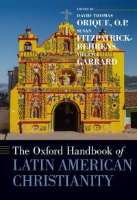Book Cover for The Oxford Handbook of Latin American Christianity by David Thomas Associate Professor and Director of Latin American and Latinao Studies, Associate Professor and Director Orique