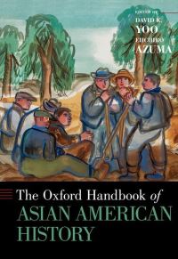 Book Cover for The Oxford Handbook of Asian American History by David K Professor of Asian American Studies and Director of the Asian American Studies Center, Professor of Asian Americ Yoo