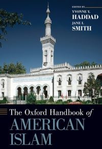 Book Cover for The Oxford Handbook of American Islam by Yvonne Y Professor of the History of Islam and ChristianMuslim Relations, Professor of the History of Islam and Chri Haddad