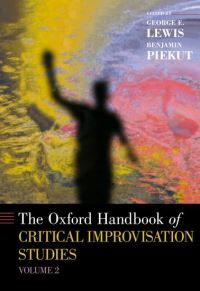 Book Cover for The Oxford Handbook of Critical Improvisation Studies, Volume 2 by George E Edwin H Case Professor of American Music, Edwin H Case Professor of American Music, Columbia University Lewis