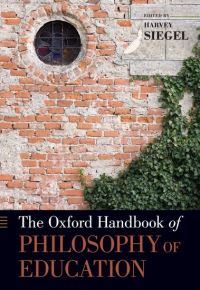 Book Cover for The Oxford Handbook of Philosophy of Education by Harvey Professor of Philosophy, Professor of Philosophy, University of Miami Siegel