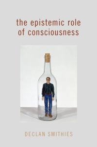 Book Cover for The Epistemic Role of Consciousness by Declan Professor of Philosophy, Professor of Philosophy, The Ohio State University Smithies