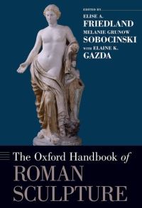 Book Cover for The Oxford Handbook of Roman Sculpture by Elise A Assistant Professor of Classics and Art History, Assistant Professor of Classics and Art History, George W Friedland