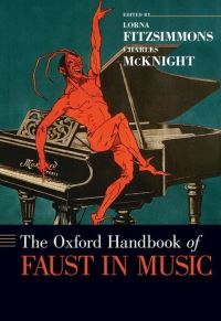 Book Cover for The Oxford Handbook of Faust in Music by Lorna Professor of Humanities, Professor of Humanities, California State University, Dominguez Hills Fitzsimmons