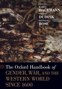 Book Cover for The Oxford Handbook of Gender, War, and the Western World since 1600 by Karen James G Kenan Distinguished Professor of History, James G Kenan Distinguished Professor of History, Universi Hagemann