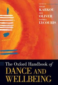 Book Cover for The Oxford Handbook of Dance and Wellbeing by Vassiliki Senior Lecturer in Dance Movement and Therapy, Senior Lecturer in Dance Movement and Therapy, Edge Hill Univ Karkou