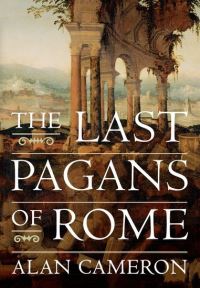 Book Cover for The Last Pagans of Rome by Alan Cameron