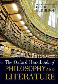 Book Cover for The Oxford Handbook of Philosophy and Literature by Richard Professor of Philosophy, Professor of Philosophy, Swarthmore College Eldridge