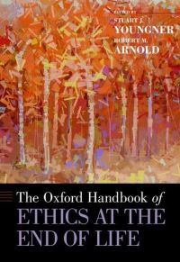 Book Cover for The Oxford Handbook of Ethics at the End of Life by Stuart J Chair, Department of Bioethics, Susan E Watson Professor of Bioethics, and Professor of Psychiatry and Co Youngner