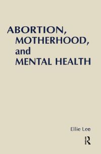 Book Cover for Abortion, Motherhood, and Mental Health by Ellie Lee