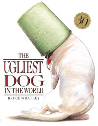 Book Cover for The Ugliest Dog in the World by Bruce Whatley