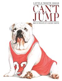 Book Cover for Little White Dogs Can't Jump by Bruce Whatley