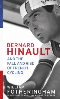 Book Cover for Bernard Hinault and the Fall and Rise of French Cycling by William Fotheringham
