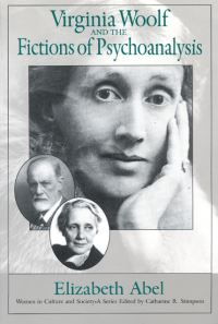 Book Cover for Virginia Woolf and the Fictions of Psychoanalysis by Professor Elizabeth Abel