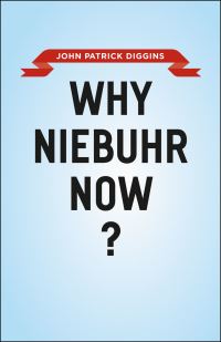 Book Cover for Why Niebuhr Now? by John P Diggins