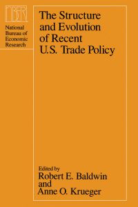 Book Cover for The Structure and Evolution of Recent U.S. Trade Policy by Robert E Baldwin, Anne O Krueger