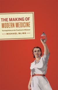Book Cover for The Making of Modern Medicine by Michael Bliss