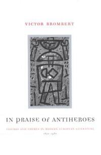 Book Cover for In Praise of Antiheroes by Victor H Brombert