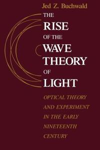 Book Cover for The Rise of the Wave Theory of Light by Jed Z Buchwald