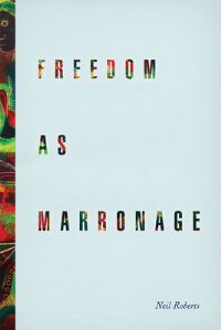 Book Cover for Freedom as Marronage by Neil Roberts