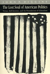 Book Cover for The Lost Soul of American Politics by John P Diggins