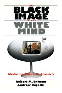 Book Cover for The Black Image in the White Mind by Robert M Entman, Andrew Rojecki