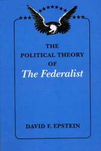 Book Cover for The Political Theory of the Federalist by David F Epstein