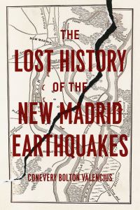 Book Cover for The Lost History of the New Madrid Earthquakes by Conevery Bolton Valencius