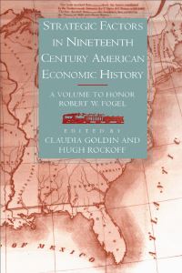 Book Cover for Strategic Factors in Nineteenth Century American Economic History by Robert William Fogel, Claudia Dale Goldin, Hugh Rockoff, National Bureau of Economic Research