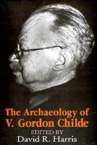 Book Cover for The Archaeology of V. Gordon Childe by David R Harris
