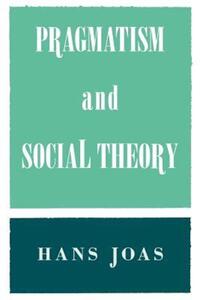 Book Cover for Pragmatism and Social Theory by Hans Joas