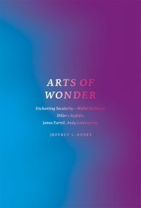 Book Cover for Arts of Wonder by Jeffrey L Kosky, Walter De Maria, James Turrell, Andy Goldsworthy, Diller + Scofidio