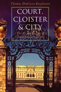 Book Cover for Court, Cloister, and City by Thomas DaCosta Kaufmann