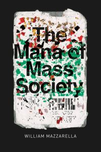 Book Cover for The Mana of Mass Society by William Mazzarella