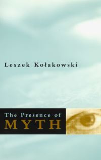 Book Cover for The Presence of Myth by Leszek Kolakowski