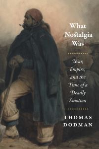 Book Cover for What Nostalgia Was by Thomas Dodman