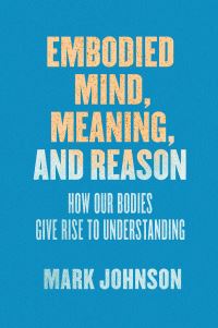Book Cover for Embodied Mind, Meaning, and Reason by Mark Johnson