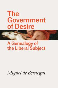 Book Cover for The Government of Desire by Miguel de Beistegui